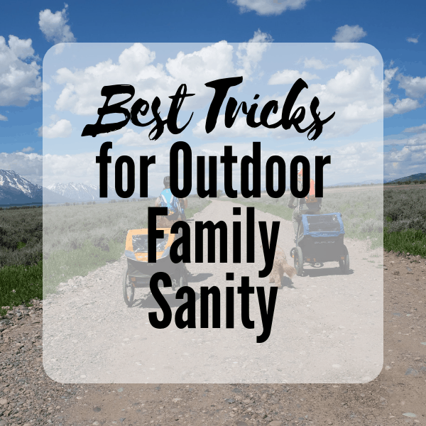 best tricks for outdoor family sanity